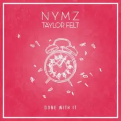 NYMZ & Taylor Felt — Done With It