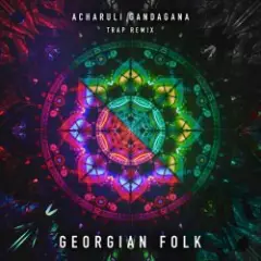 Georgian Folk — Acharuli Gandagana (Trap Remix Edit)