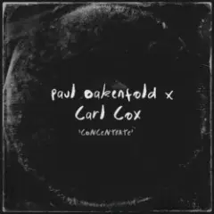 Paul Oakenfold & Carl Cox — Concentrate