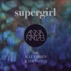 Anna Naklab Feat. Alle Farben & YOUNOTUS — Supergirl (YOUNOTUS Remix)