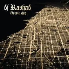 DJ Rashad — Double Cup (feat. Spinn)