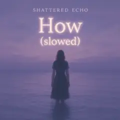 How? (slowed)