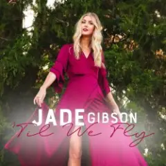 Jade Gibson — Til We Fly