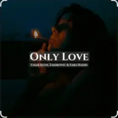 Sara Hadid & Umar Keyn, Zakirovec — Only Love (Original Mix)
