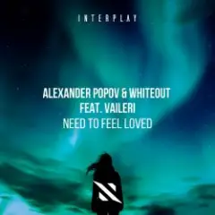 Alexander Popov, Whiteout, VAILERI — Need To Feel Loved