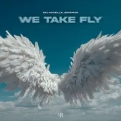 GELACHELLA & ENIGMAN — We Take Fly