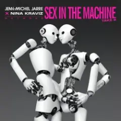 Jean-Michel Jarre, Nina Kraviz — Sex In The Machine Take 2
