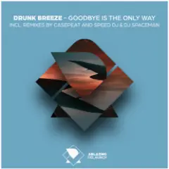 Drunk Breeze - Goodbye Is The Only Way (Speed DJ Remix)
