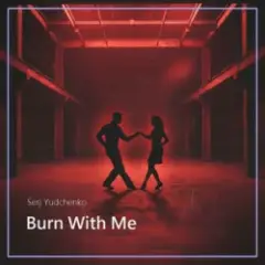 Serj Yudchenko — Burn With Me