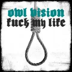 Owl Vision — Fuck My Life
