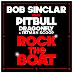 Bob Sinclar feat Pitbull Dragonfly & Fatman Scoop — Rock The Boat (Radio Edit)