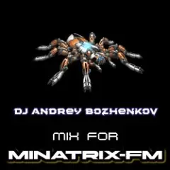 Dj Andrey Bozhenkov — Mix For Minatrix-FM (Vol.05)