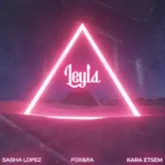 Sasha Lopez & FOX&RA & Kara Etsem — Leyla