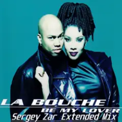 La Bouche — Be My Lover (Sergey Zar Extended Mix)