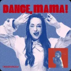 DANCE, MAMA!
