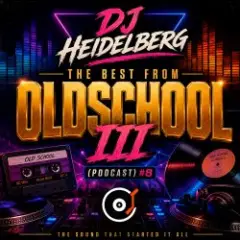 DJ Heidelberg — The Best From Oldschool III (Podcast) #8