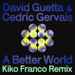 David Guetta & Cedric Gervais — A Better World (Kiko Franco Remix)