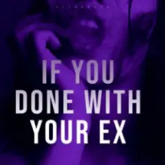 If You Done with Your Ex