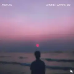 Mutual — Where I Wanna Be