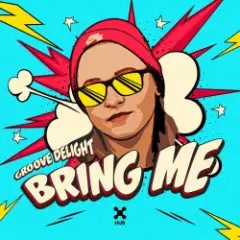 Groove Delight — Bring Me