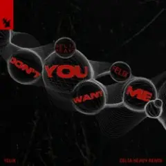 Felix — Don't You Want Me (Delta Heavy Remix)