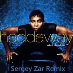 Haddaway — What About Me (Sergey Zar Extended Remix)