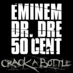 Eminem Feat. Dr. Dre & 50 Cent — Crack A Bottle