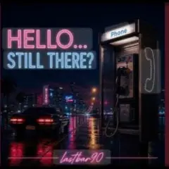 HELLO... STILL THERE?