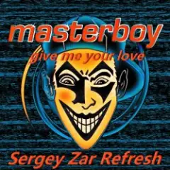 Masterboy — Give Me Your Love (Sergey Zar Refresh)