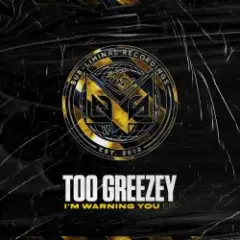Too Greezey — I'm Warning You