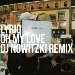 LYRIQ — OH MY LOVE (DJ NOWITZKI REMIX)