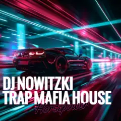 DJ NOWITZKI & TRAP MAFIA HOUSE — Horsepower