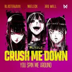 BlasterJaxx, Naeleck, 3rd Wall — Crush Me Down (You Spin Me Around)