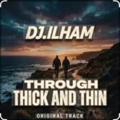 DJ.ILHAM — Through Thick and Thin