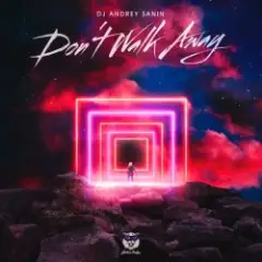 DJ ANDREY SANIN — DON'T WALK AWAY (EXT. VERSION)