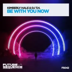 DJ T.H. & Kimberly Hale — Be With You Now