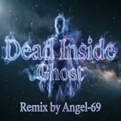 Dead Inside & Angel-69 — Dead Inside - Ghost (Remix by Angel-69)