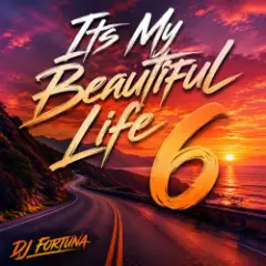 DJ FORTUNA — Its My Beautiful Life 6