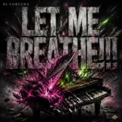 DJ FORTUNA — Let Me BREATHE!!!