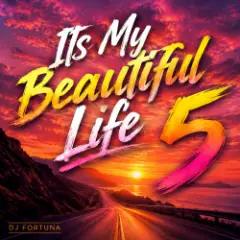 DJ FORTUNA — Its My Beautiful Life 5