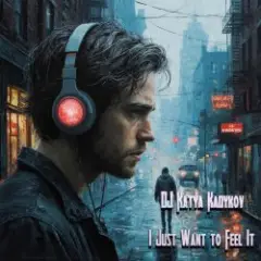 DJ Katya Kadykov — I Just Want to Feel It