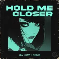JØA & Sary & NEBELIG — Hold Me Closer