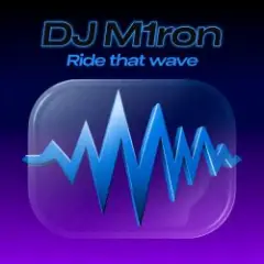 Dj M1ron — Ride that wave