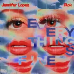 Alok & Jennifer Lopez — Everything’s Fine (PM)