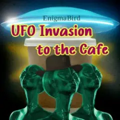 EnigmaBird — UFO Invasion to the Cafe