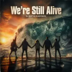 We’re Still Alive