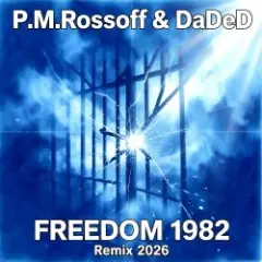 P.M.Rossoff & DaDeD — Freedom 1982. Experimental Remix 2026