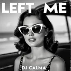 Dj Calma — Left Me