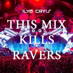 Ilya Cryis — This Mix Kills Ravers