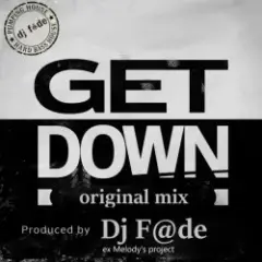 Dj F@de — GET DOWN (Original mix) (a.k.a. AG ex-Melody's Project)